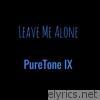 Puretone Ix - Leave Me Alone - Single