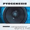Pyogenesis - Mono...or Will It Ever Be the Way It Used to Be