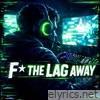 F**k the Lag Away - Single