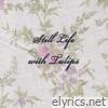 Still Life with Tulips (Single) - Single