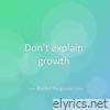 Don’t explain growth - Single
