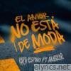 El Amor No Está De Moda (feat. AMBKOR) - Single
