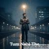 Tum Nahi The - Single