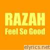 Razah - Feel So Good - Single