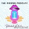 The Wrong Podcast - Single