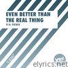 Even Better Than the Real Thing (R.N. Remix) - Single