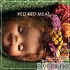 Red Red Meat - Bunny Gets Paid (Deluxe Edition)