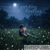 Catching Fireflies - Single
