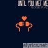 Until You Met Me - Single