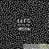 Let's Go To The Moon - Single