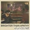 Brighter Than Apathy - Single