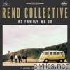 Rend Collective - As Family We Go