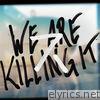 We Are Killing It - EP