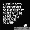Alright Boys, When We Get to the Airport, There Will Be Absolutely No Place to Land. - EP