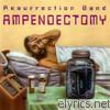 Resurrection Band - Ampendectomy