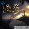 In His Presence (Called from the Grave to Worship)