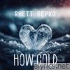 Rhett Repko - How Cold - Single