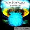 Rhythm Reaction - You're Not Alone - Single