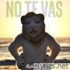 NO TE VAS - Single