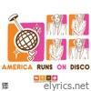 AMERICA RUNS ON DISCO