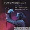 That's When I Feel It (Live on The Chris Evans Breakfast Show)
