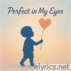 Perfect in My Eyes - Single