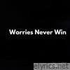 Worries Never Win - Single