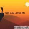 Still You Loved Me - Single