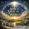 Born to Save the World - Single