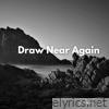 Draw Near Again - Single