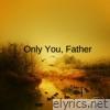 Only You, Father - Single