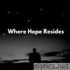 Where Hope Resides - Single