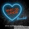 What Do I Know (Eric Kupper Dance Remix) [Radio] - Single