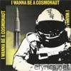 I Wanna Be a Cosmonaut - EP