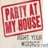Right Your Wrongs - Party At My House