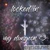 Locked In My Dungeon <3 - Single