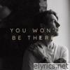 You Won't Be There - Single