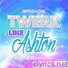 Ripparachie - Twerk Like Ashton - Single