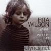 Rita Wilson - What I Would Say - Single