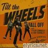 Till The Wheels Fall Off (feat. Tyler Connolly & Ian Thornley) - Single