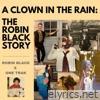 A Clown in the Rain: The Robin Black Story - EP