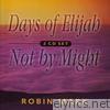 Days of Elijah & Not By Might