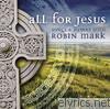 Robin Mark - All For Jesus - Songs & Hymns With Robin Mark