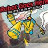Robot Goes Here - The Byte Is In My Blood