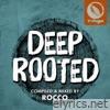 Deep Rooted (Compiled & Mixed by Rocco)