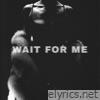 WAIT FOR ME - Single