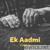 Ek Aadmi - Single