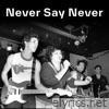 Never Say Never (Live at Second Chance, Ann Arbor, Michigan October 25, 1982) - Single