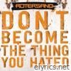 Don't Become The Thing You Hated