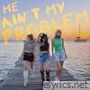 He Ain't My Problem - Single